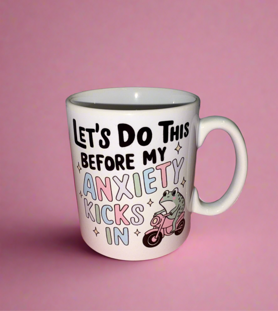 Let’s do this before my anxiety kicks in mug✨