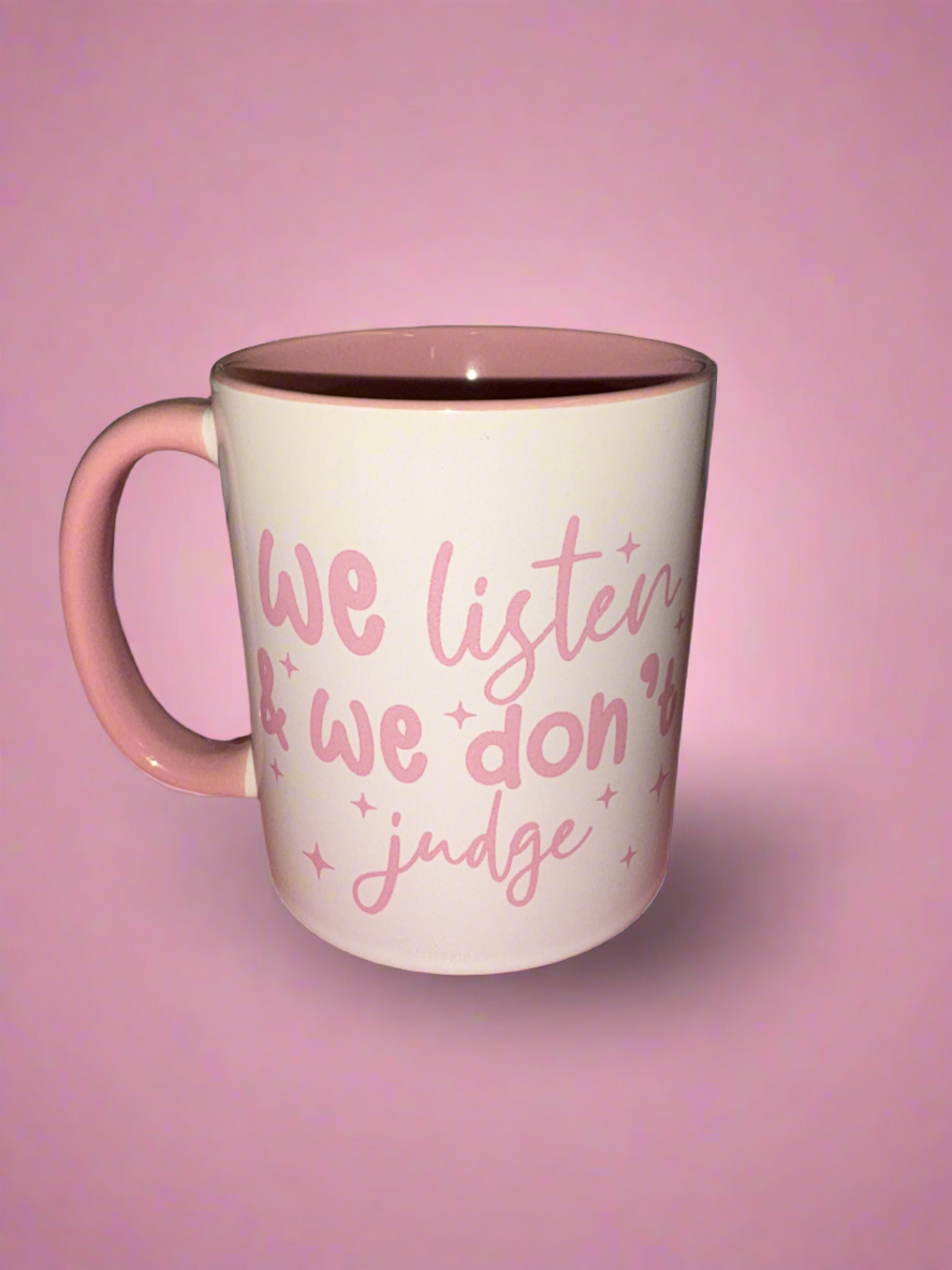 We listen and we don’t judge mug💗