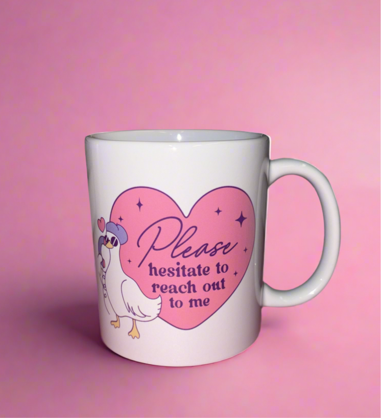 Please hesitate to reach out to me mug💗