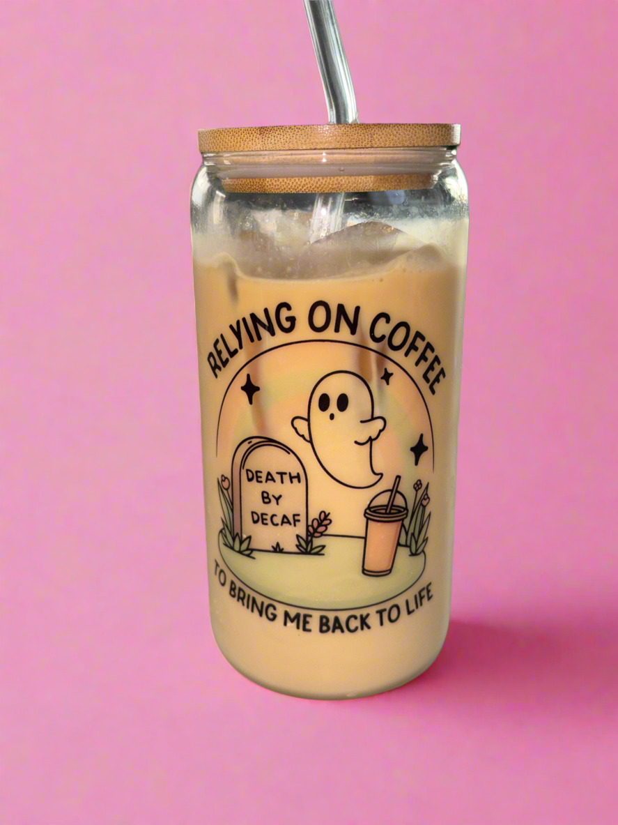 Death by decaf glass can👻