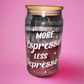 More espresso less depresso glass can✨