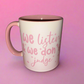 We listen and we don’t judge mug💗