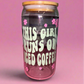 This girl runs on iced coffee glass can💕