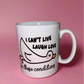 Can’t live laugh love in these conditions mug✨