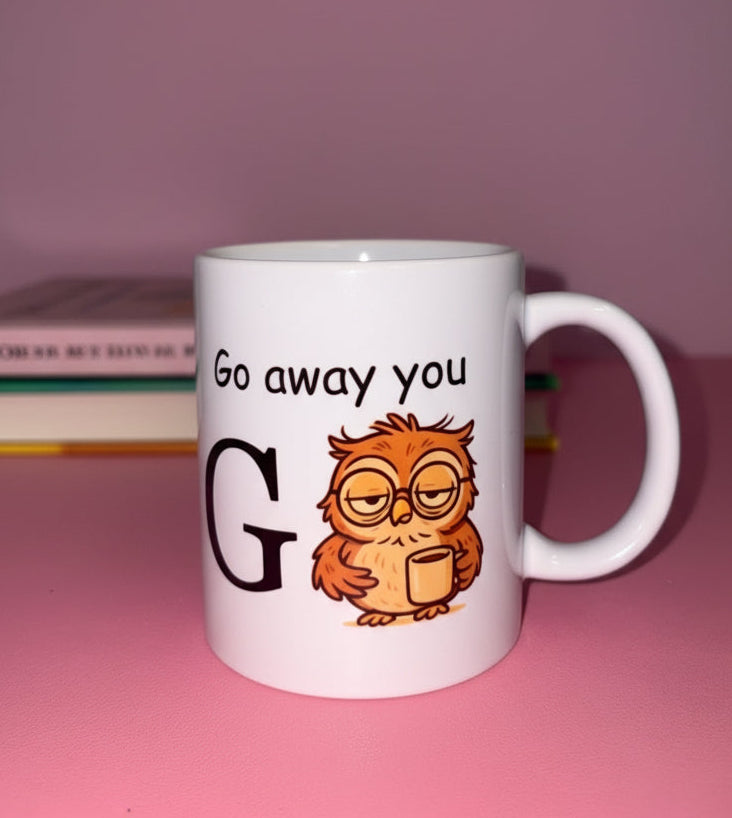 Go away you G🦉 mug✨