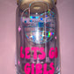 Let’s Go Girls Glass can🪩💕