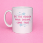 Be the reason your dreams come true mug✨💕