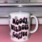 Moody without coffee Mug💕