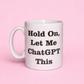 Hold on, let me chatGPT this mug🫶