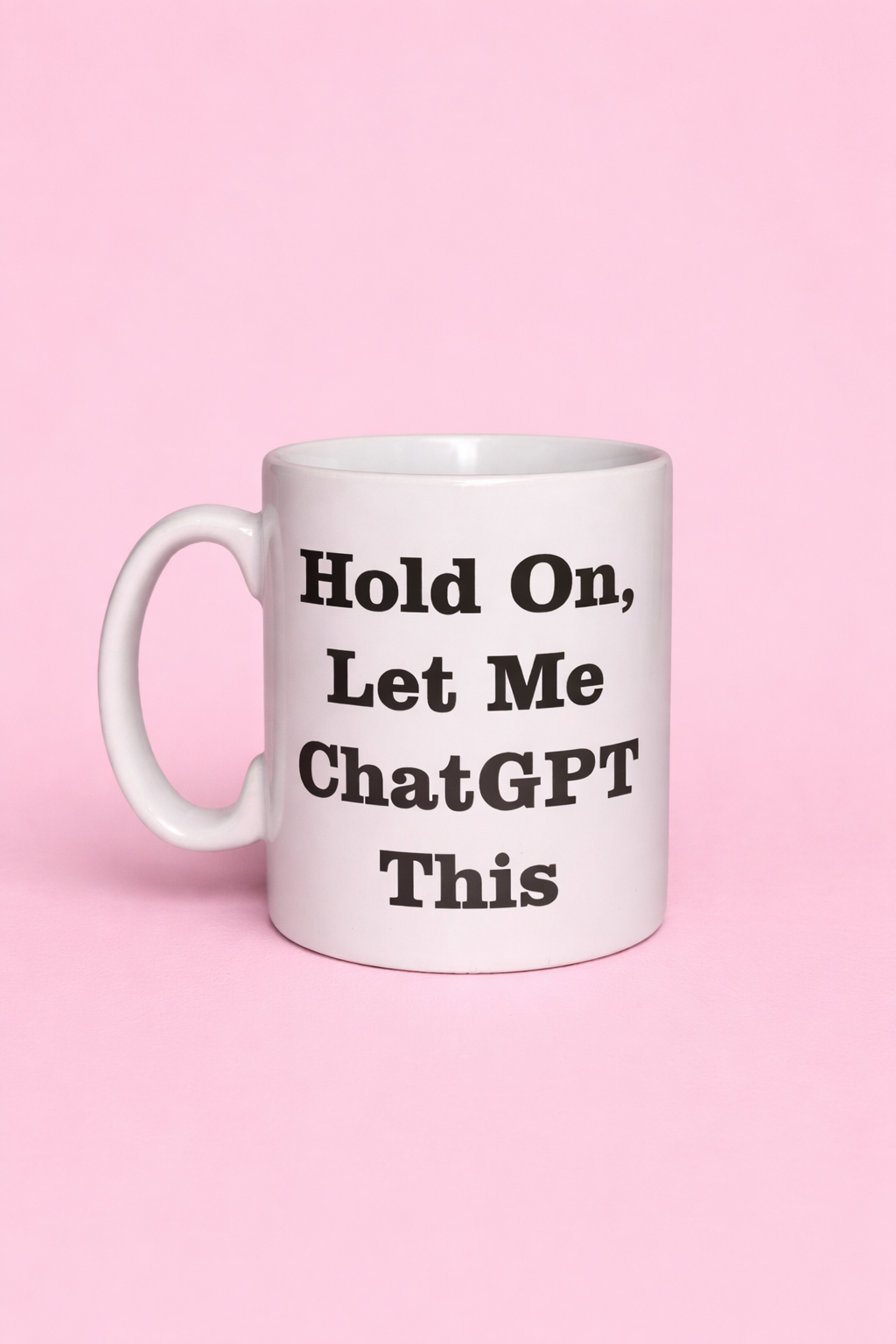 Hold on, let me chatGPT this mug🫶